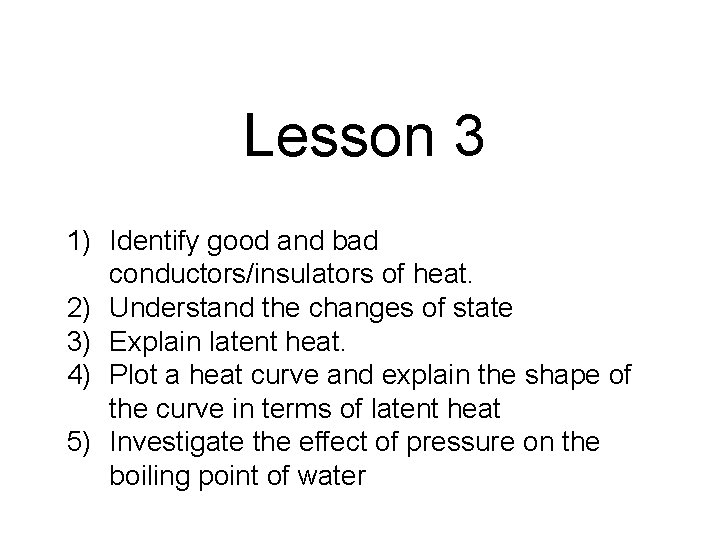 Lesson 3 1) Identify good and bad conductors/insulators of heat. 2) Understand the changes