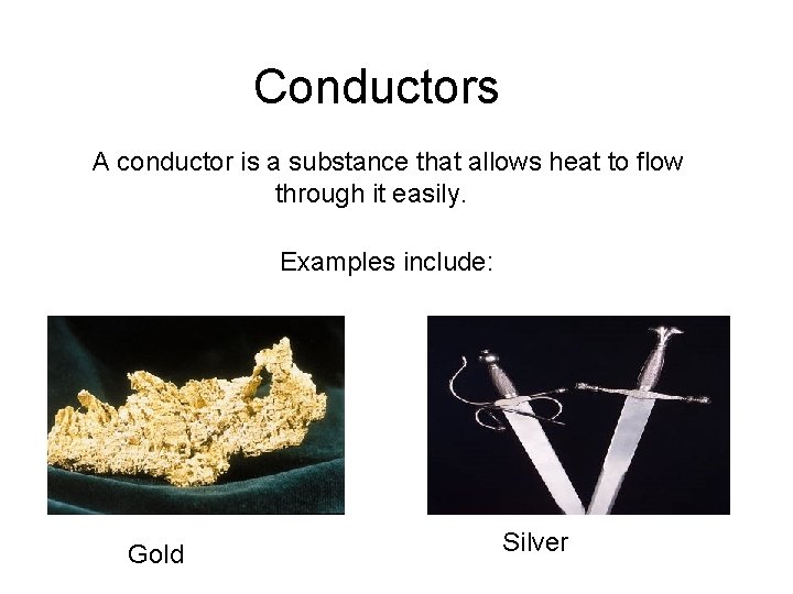 Conductors A conductor is a substance that allows heat to flow through it easily.