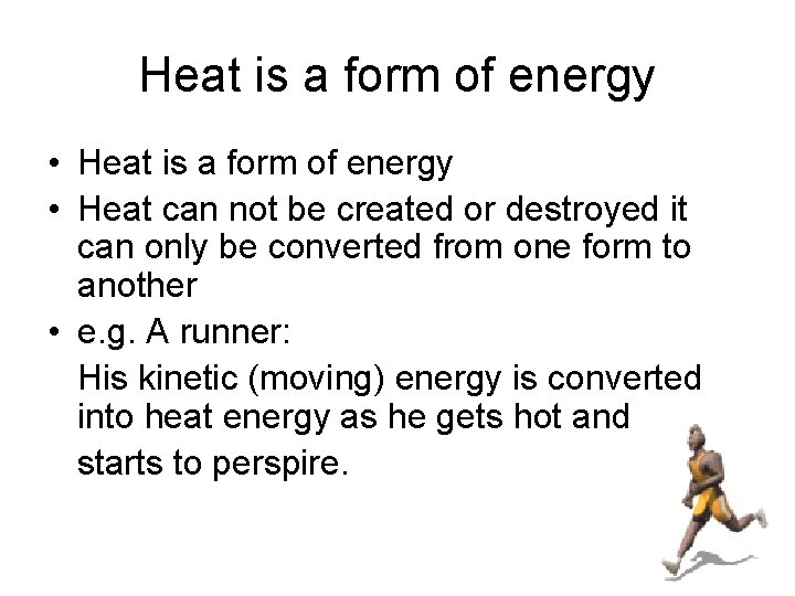 Heat is a form of energy • Heat can not be created or destroyed