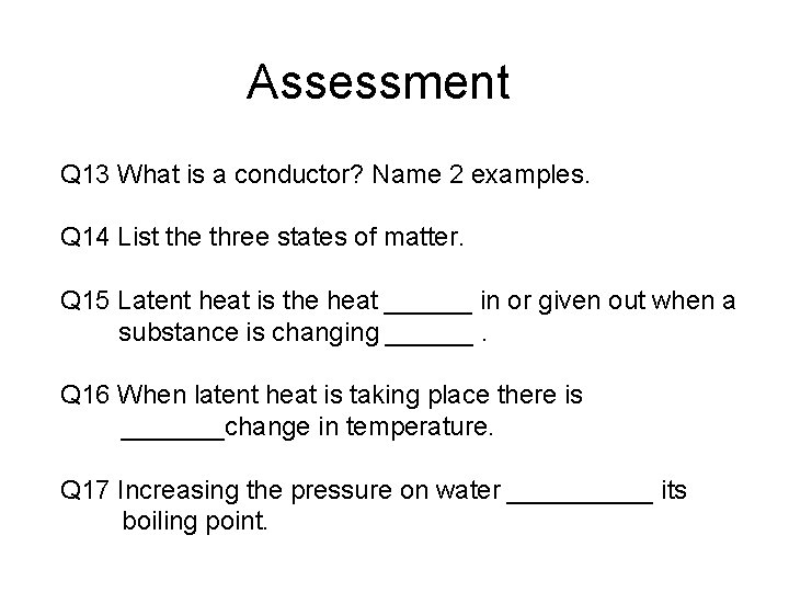 Assessment Q 13 What is a conductor? Name 2 examples. Q 14 List the