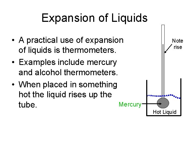 Expansion of Liquids • A practical use of expansion of liquids is thermometers. •