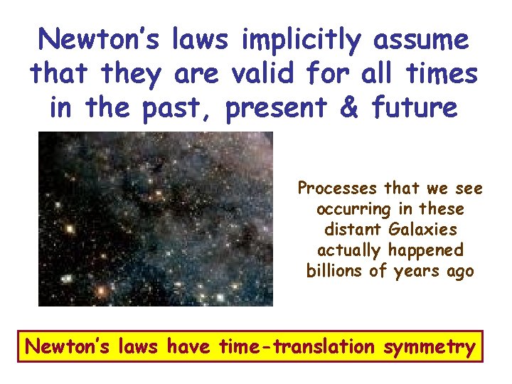 Newton’s laws implicitly assume that they are valid for all times in the past,