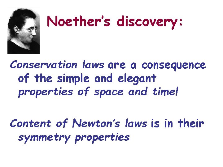 Noether’s discovery: Conservation laws are a consequence of the simple and elegant properties of