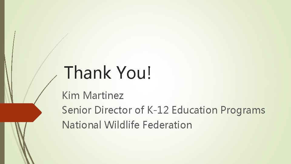 Thank You! Kim Martinez Senior Director of K-12 Education Programs National Wildlife Federation 