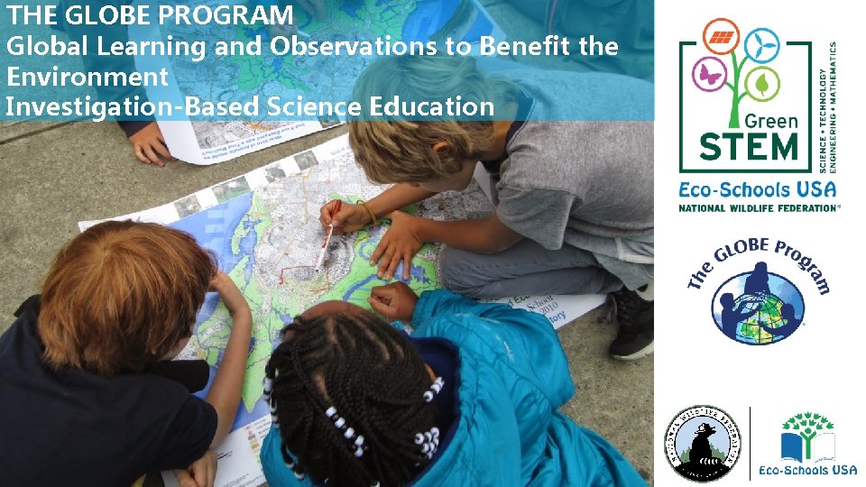 THE GLOBE PROGRAM Global Learning and Observations to Benefit the Environment Investigation-Based Science Education