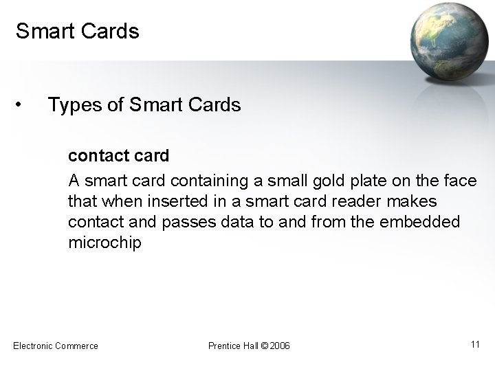 Smart Cards • Types of Smart Cards contact card A smart card containing a