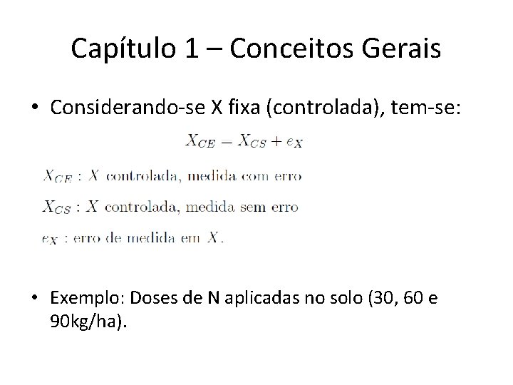 Capítulo 1 – Conceitos Gerais • Considerando-se X fixa (controlada), tem-se: • Exemplo: Doses Capítulo 1 – Conceitos Gerais • Considerando-se X fixa (controlada), tem-se: • Exemplo: Doses