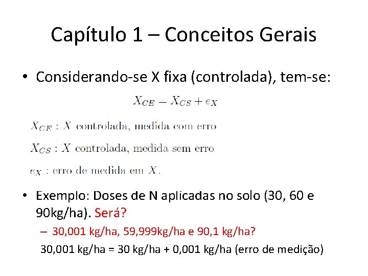 Capítulo 1 – Conceitos Gerais • Considerando-se X fixa (controlada), tem-se: • Exemplo: Doses Capítulo 1 – Conceitos Gerais • Considerando-se X fixa (controlada), tem-se: • Exemplo: Doses
