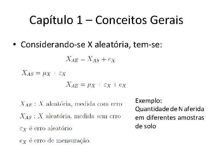 Capítulo 1 – Conceitos Gerais • Considerando-se X aleatória, tem-se: Exemplo: Quantidade de N Capítulo 1 – Conceitos Gerais • Considerando-se X aleatória, tem-se: Exemplo: Quantidade de N