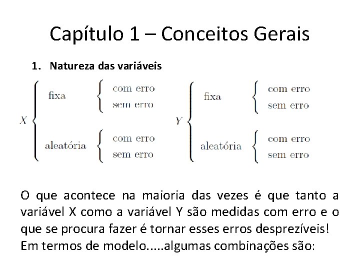 Capítulo 1 – Conceitos Gerais 1. Natureza das variáveis O que acontece na maioria Capítulo 1 – Conceitos Gerais 1. Natureza das variáveis O que acontece na maioria