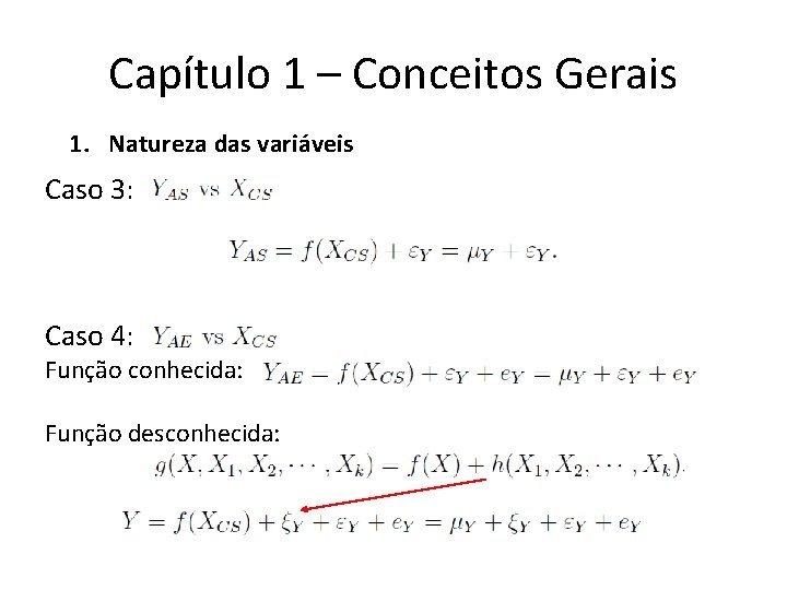 Capítulo 1 – Conceitos Gerais 1. Natureza das variáveis Caso 3: Caso 4: Função Capítulo 1 – Conceitos Gerais 1. Natureza das variáveis Caso 3: Caso 4: Função