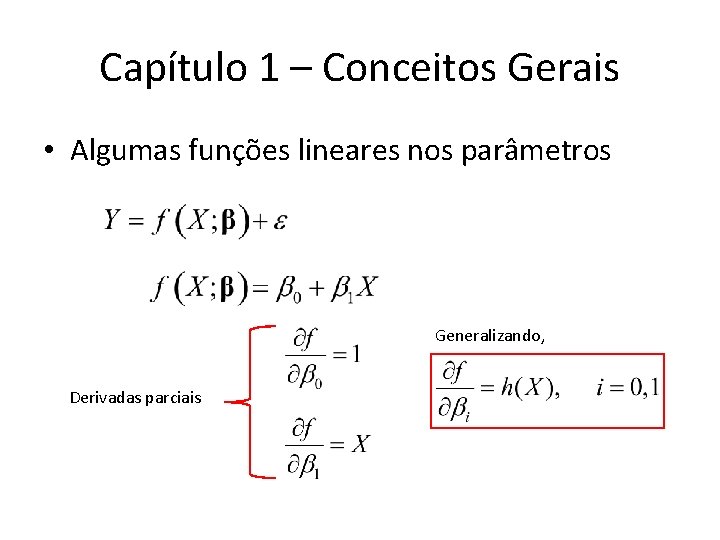 Capítulo 1 – Conceitos Gerais • Algumas funções lineares nos parâmetros Generalizando, Derivadas parciais Capítulo 1 – Conceitos Gerais • Algumas funções lineares nos parâmetros Generalizando, Derivadas parciais