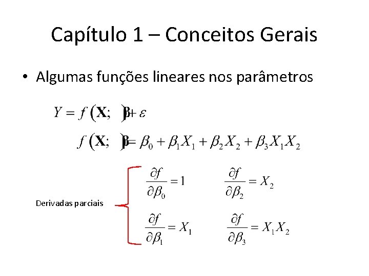 Capítulo 1 – Conceitos Gerais • Algumas funções lineares nos parâmetros Derivadas parciais Capítulo 1 – Conceitos Gerais • Algumas funções lineares nos parâmetros Derivadas parciais