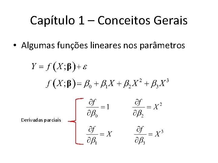 Capítulo 1 – Conceitos Gerais • Algumas funções lineares nos parâmetros Derivadas parciais Capítulo 1 – Conceitos Gerais • Algumas funções lineares nos parâmetros Derivadas parciais