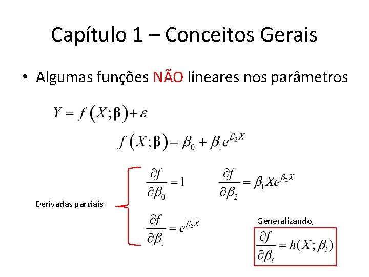Capítulo 1 – Conceitos Gerais • Algumas funções NÃO lineares nos parâmetros Derivadas parciais Capítulo 1 – Conceitos Gerais • Algumas funções NÃO lineares nos parâmetros Derivadas parciais