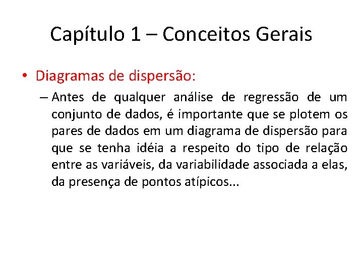 Capítulo 1 – Conceitos Gerais • Diagramas de dispersão: – Antes de qualquer análise Capítulo 1 – Conceitos Gerais • Diagramas de dispersão: – Antes de qualquer análise