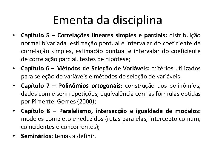 Ementa da disciplina • Capítulo 5 – Correlações lineares simples e parciais: distribuição normal Ementa da disciplina • Capítulo 5 – Correlações lineares simples e parciais: distribuição normal
