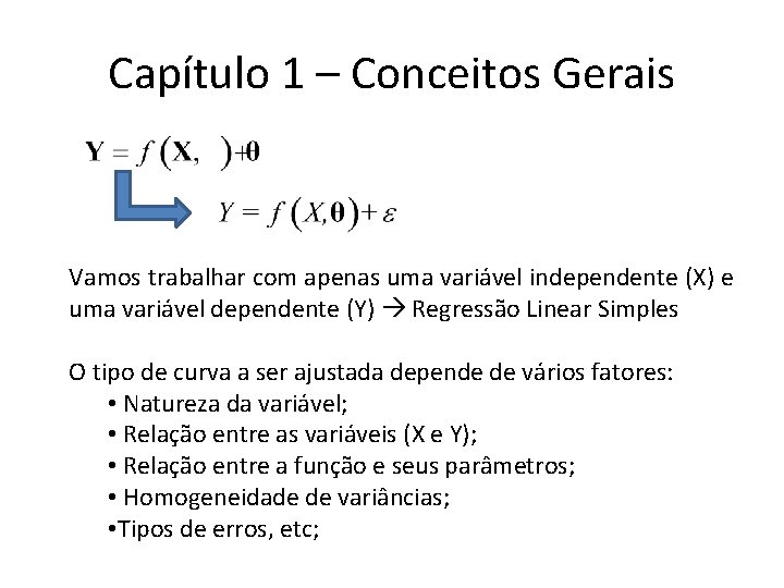 Capítulo 1 – Conceitos Gerais Vamos trabalhar com apenas uma variável independente (X) e Capítulo 1 – Conceitos Gerais Vamos trabalhar com apenas uma variável independente (X) e