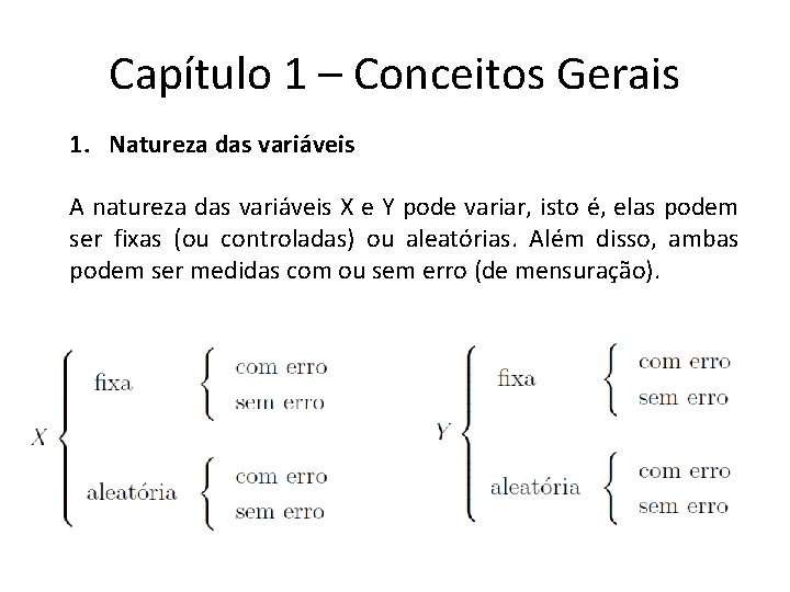 Capítulo 1 – Conceitos Gerais 1. Natureza das variáveis A natureza das variáveis X Capítulo 1 – Conceitos Gerais 1. Natureza das variáveis A natureza das variáveis X