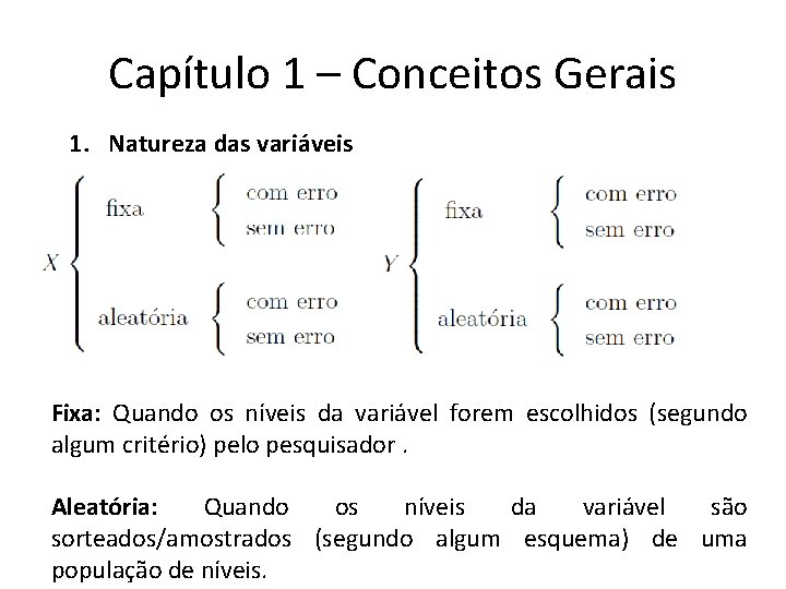 Capítulo 1 – Conceitos Gerais 1. Natureza das variáveis Fixa: Quando os níveis da Capítulo 1 – Conceitos Gerais 1. Natureza das variáveis Fixa: Quando os níveis da