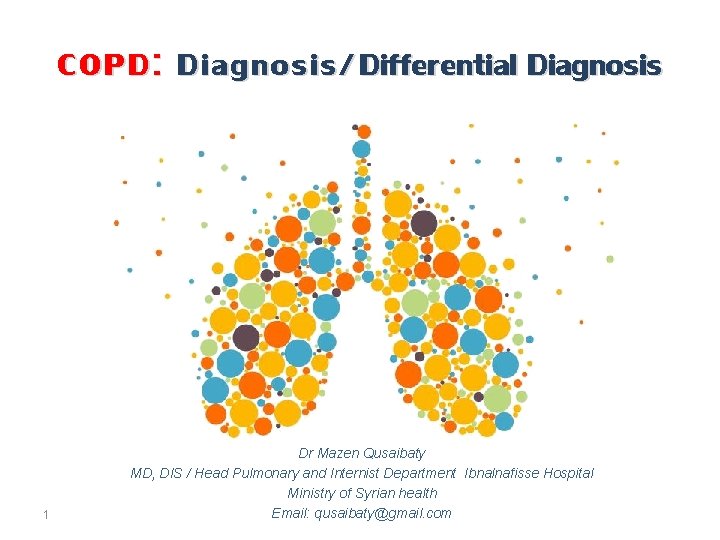 COPD: Diagnosis/ Differential Diagnosis 1 Dr Mazen Qusaibaty MD, DIS / Head Pulmonary and