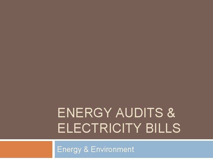 ENERGY AUDITS & ELECTRICITY BILLS Energy & Environment 