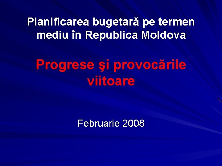 Planificarea bugetară pe termen mediu în Republica Moldova Progrese şi provocările viitoare Februarie 2008
