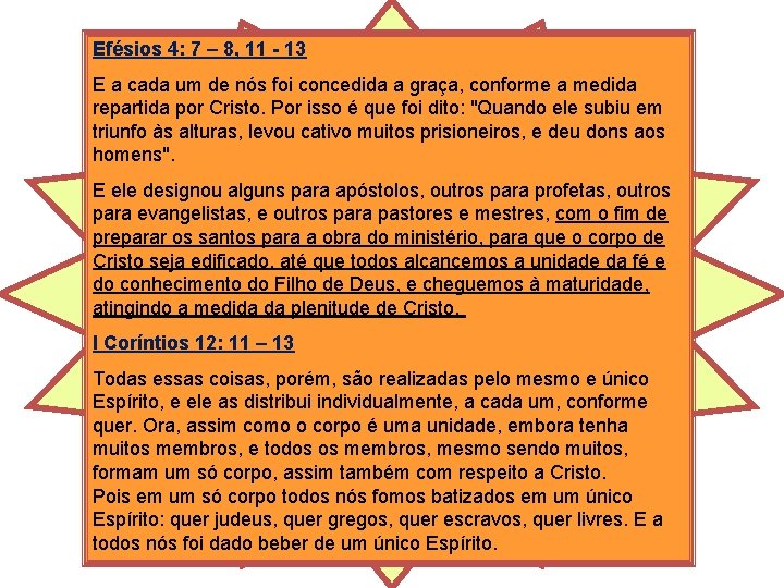 Efésios 4: 7 – 8, 11 - 13 E a cada um de nós