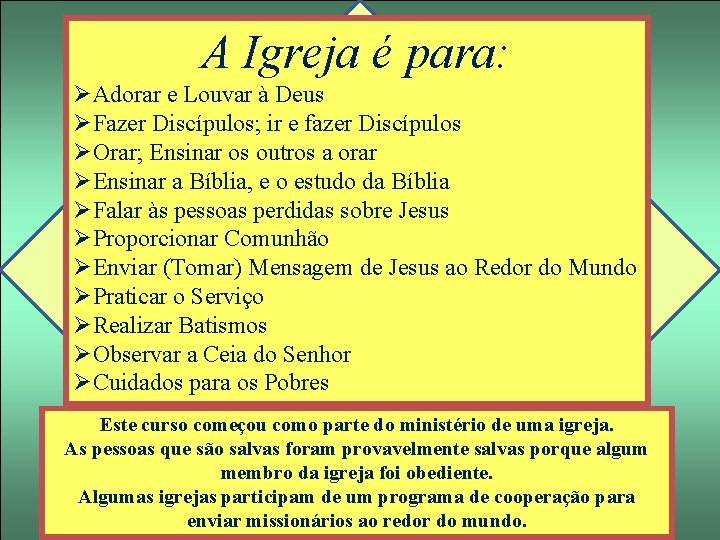 A Igreja é para: ØAdorar e Louvar à Deus ØFazer Discípulos; ir e fazer