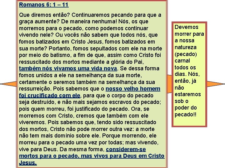 Romanos 6: 1 – 11 Que diremos então? Continuaremos pecando para que a graça