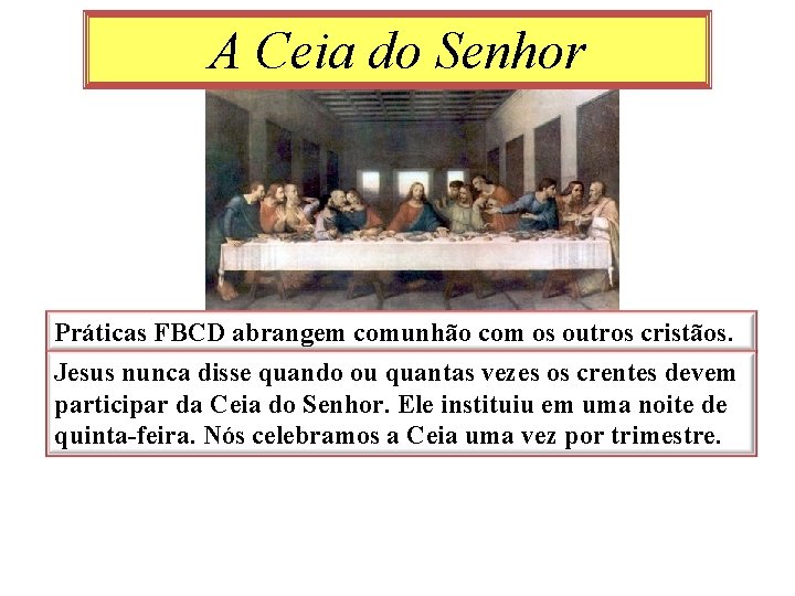 A Ceia do Senhor Práticas FBCD abrangem comunhão com os outros cristãos. Jesus nunca