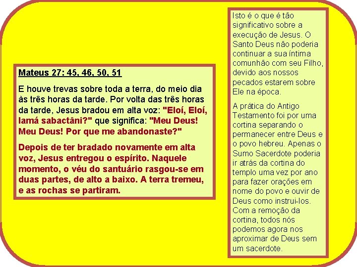 Mateus 27: 45, 46, 50, 51 E houve trevas sobre toda a terra, do