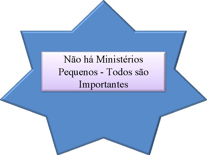 Não há Ministérios Pequenos - Todos são Importantes 