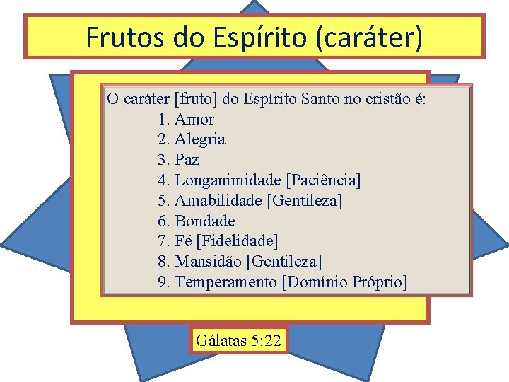 Frutos do Espírito (caráter) O caráter [fruto] do Espírito Santo no cristão é: 1.
