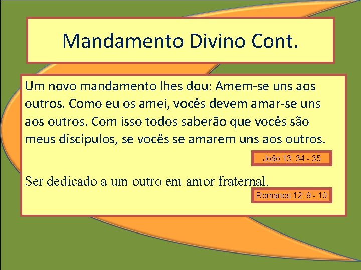 Mandamento Divino Cont. Um novo mandamento lhes dou: Amem-se uns aos outros. Como eu