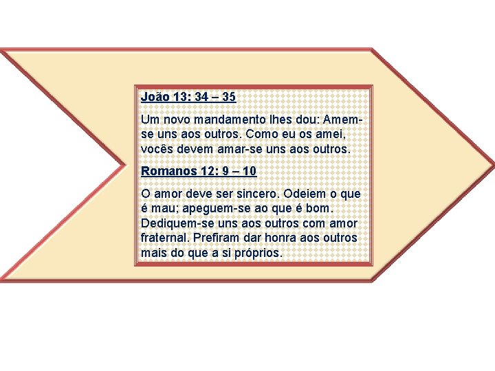 João 13: 34 – 35 Um novo mandamento lhes dou: Amemse uns aos outros.