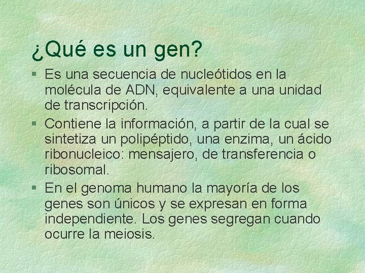 ¿Qué es un gen? § Es una secuencia de nucleótidos en la molécula de ¿Qué es un gen? § Es una secuencia de nucleótidos en la molécula de