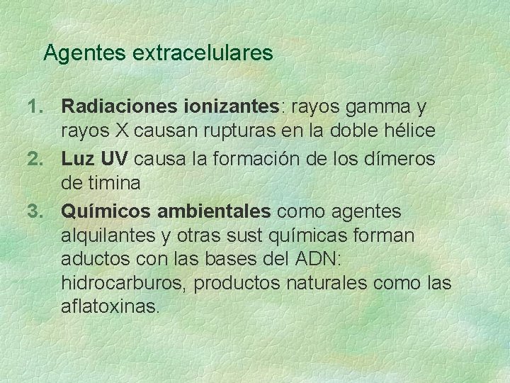 Agentes extracelulares 1. Radiaciones ionizantes: rayos gamma y rayos X causan rupturas en la Agentes extracelulares 1. Radiaciones ionizantes: rayos gamma y rayos X causan rupturas en la