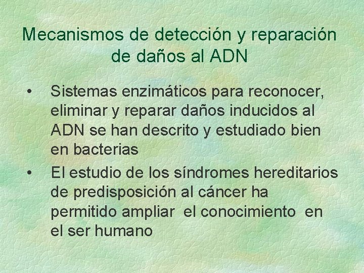 Mecanismos de detección y reparación de daños al ADN • • Sistemas enzimáticos para Mecanismos de detección y reparación de daños al ADN • • Sistemas enzimáticos para