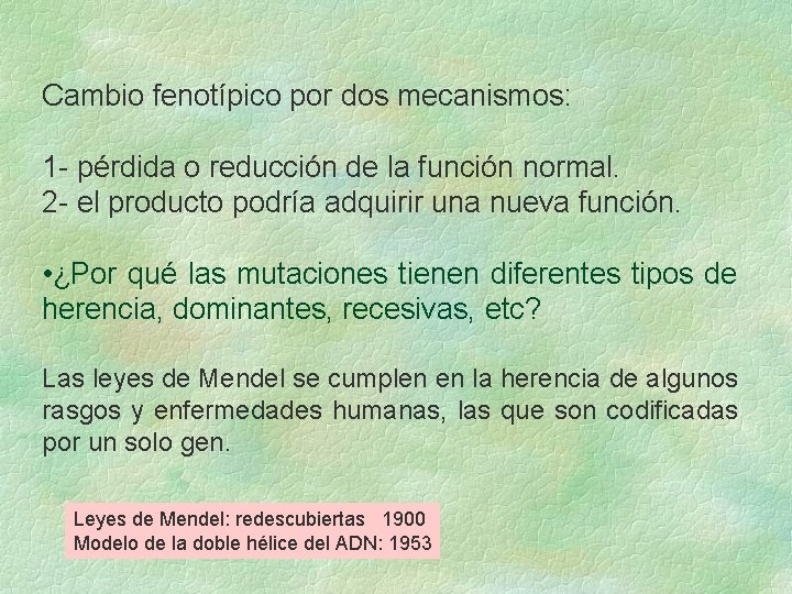 Cambio fenotípico por dos mecanismos: 1 - pérdida o reducción de la función normal. Cambio fenotípico por dos mecanismos: 1 - pérdida o reducción de la función normal.