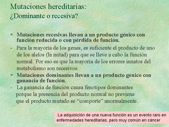 Mutaciones hereditarias: ¿Dominante o recesiva? § Mutaciones recesivas llevan a un producto génico con Mutaciones hereditarias: ¿Dominante o recesiva? § Mutaciones recesivas llevan a un producto génico con