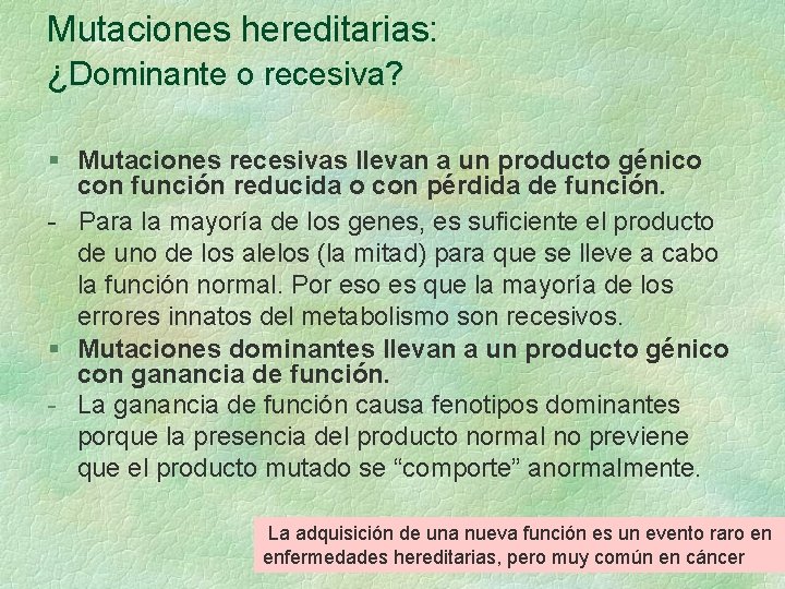 Mutaciones hereditarias: ¿Dominante o recesiva? § Mutaciones recesivas llevan a un producto génico con Mutaciones hereditarias: ¿Dominante o recesiva? § Mutaciones recesivas llevan a un producto génico con