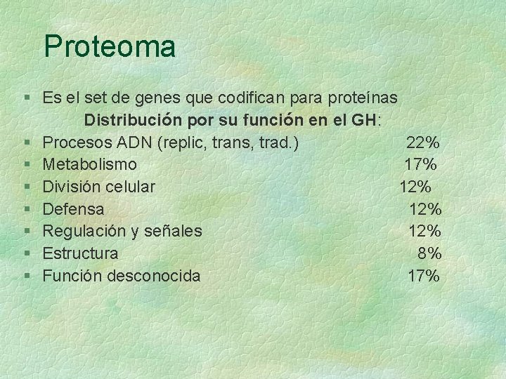 Proteoma § Es el set de genes que codifican para proteínas Distribución por su Proteoma § Es el set de genes que codifican para proteínas Distribución por su