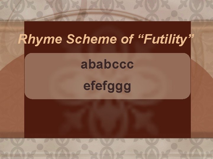 Rhyme Scheme of “Futility” ababccc efefggg 