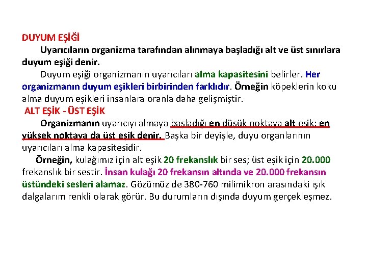 DUYUM EŞİĞİ Uyarıcıların organizma tarafından alınmaya başladığı alt ve üst sınırlara duyum eşiği denir.