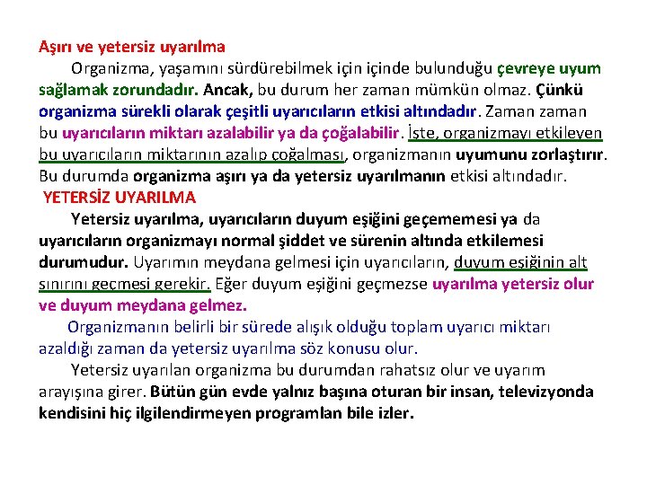 Aşırı ve yetersiz uyarılma Organizma, yaşamını sürdürebilmek içinde bulunduğu çevreye uyum sağlamak zorundadır. Ancak,