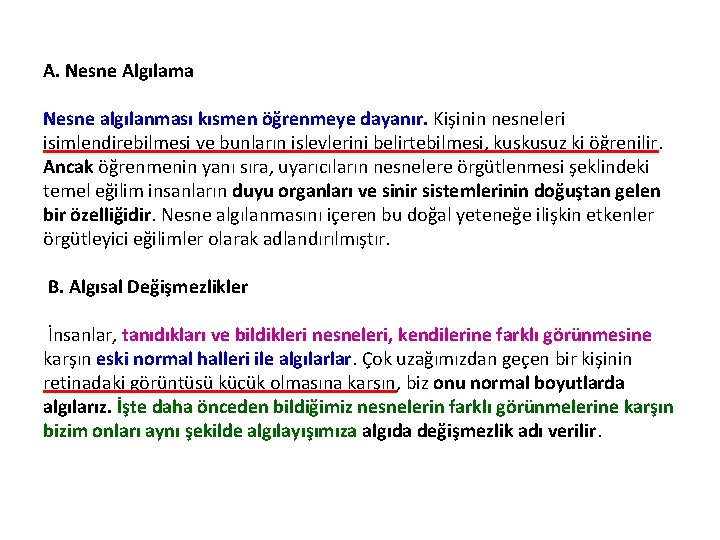 A. Nesne Algılama Nesne algılanması kısmen öğrenmeye dayanır. Kişinin nesneleri isimlendirebilmesi ve bunların işlevlerini