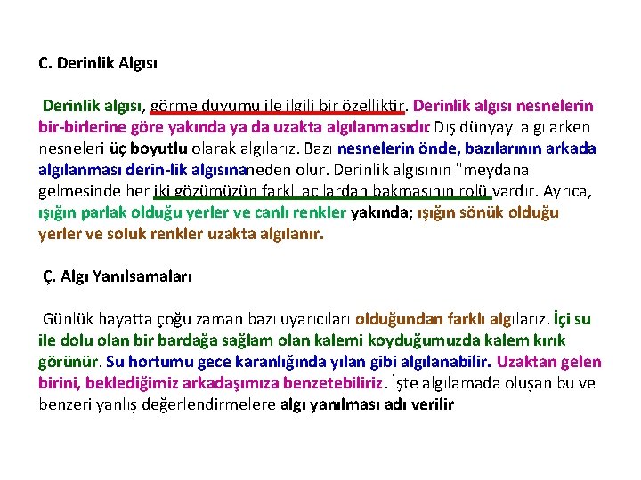 C. Derinlik Algısı Derinlik algısı, görme duyumu ile ilgili bir özelliktir. Derinlik algısı nesnelerin