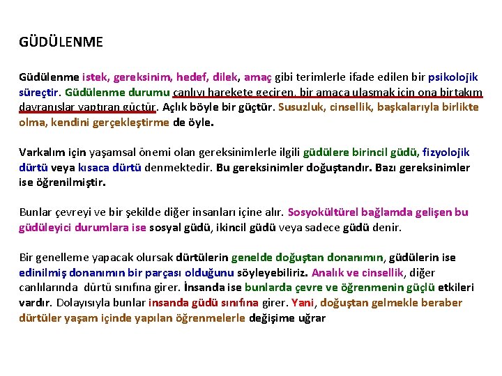 GÜDÜLENME Güdülenme istek, gereksinim, hedef, dilek, amaç gibi terimlerle ifade edilen bir psikolojik süreçtir.