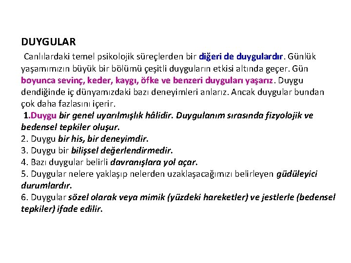 DUYGULAR Canlılardaki temel psikolojik süreçlerden bir diğeri de duygulardır. Günlük yaşamımızın büyük bir bölümü